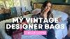 My Vintage Designer Bag Collection Tips For Buying